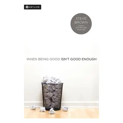 "When Being Good Isn't Good Enough" - "" ("Brown Steve")