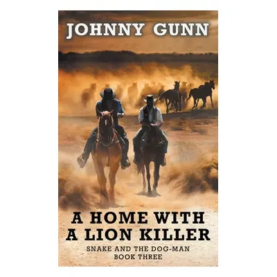 "A Home With A Lion Killer: A Snake and the Dog-Man Classic Western" - "" ("Gunn Johnny")