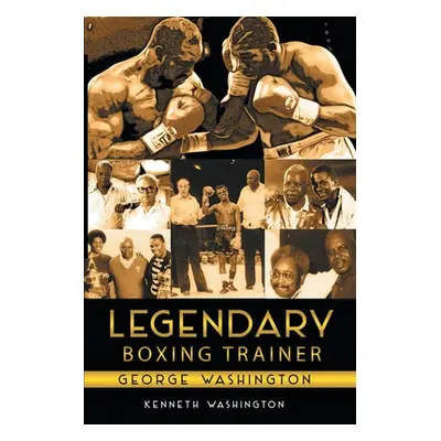 "Legendary Boxing Trainer George Washington" - "" ("Washington Kenneth")