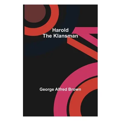 "Harold the Klansman" - "" ("Alfred Brown George")