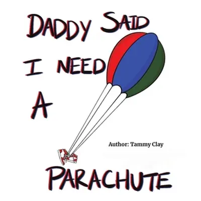 "Daddy Said I Need a Parachute" - "" ("Clay Tammy")