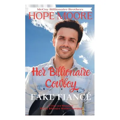 "Her Billionaire Cowboy Fake Fianc" - "" ("Moore Hope")