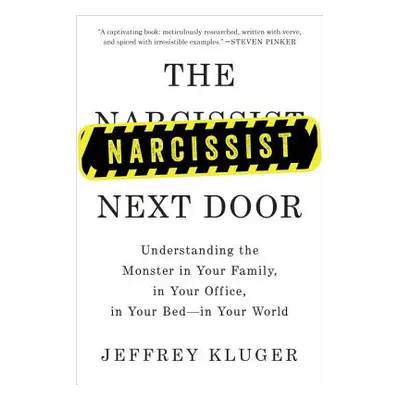 "The Narcissist Next Door: Understanding the Monster in Your Family, in Your Office, in Your Bed