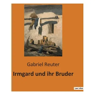 "Irmgard und ihr Bruder" - "" ("Reuter Gabriel")