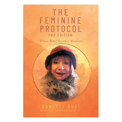 "The Feminine Protocol: 2nd Edition" - "" ("Rose Annette")