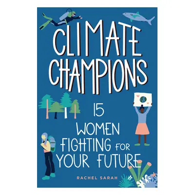 "Climate Champions: 15 Women Fighting for Your Future" - "" ("Sarah Rachel")