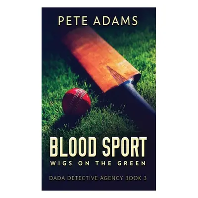 "Blood Sport: Wigs On The Green" - "" ("Adams Pete")