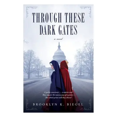 "Through These Dark Gates" - "" ("Biegel Brooklyn K.")