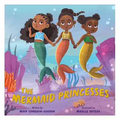 "The Mermaid Princesses: A Sister Tale" - "" ("Cameron-Gordon Maya")