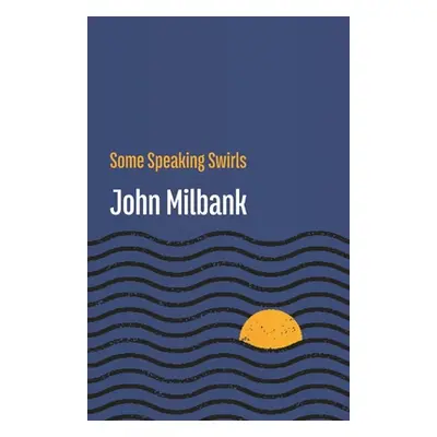 Some Speaking Swirls (Milbank John)