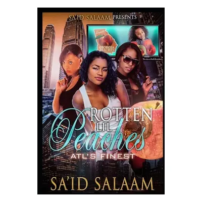 "Rotten Lil Peaches: Atl's Finest" - "" ("Salaam Sa'id")