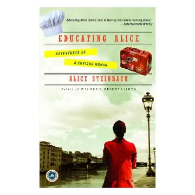 "Educating Alice: Adventures of a Curious Woman" - "" ("Steinbach Alice")