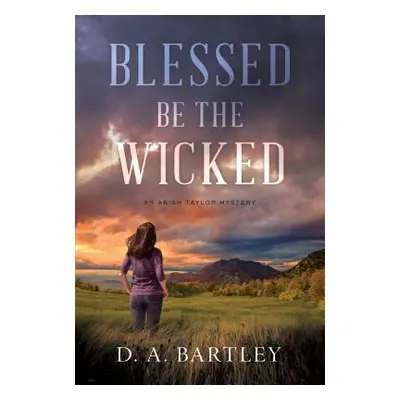 "Blessed Be the Wicked: An Abish Taylor Mystery" - "" ("Bartley D. A.")