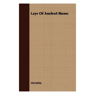 "Lays Of Ancient Rome" - "" ("Macaulay")