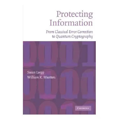 "Protecting Information: From Classical Error Correction to Quantum Cryptography" - "" ("Loepp S