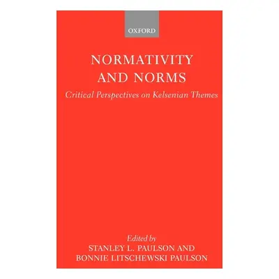 "Normativity and Norms: Critical Perspectives on Kelsenian Themes" - "" ("Paulson Stanley L.")