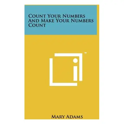 "Count Your Numbers and Make Your Numbers Count" - "" ("Adams Mary")