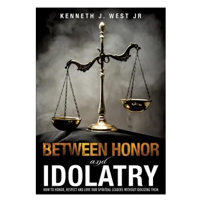 "Between Honor and Idolatry" - "" ("West Kenneth J. Jr.")