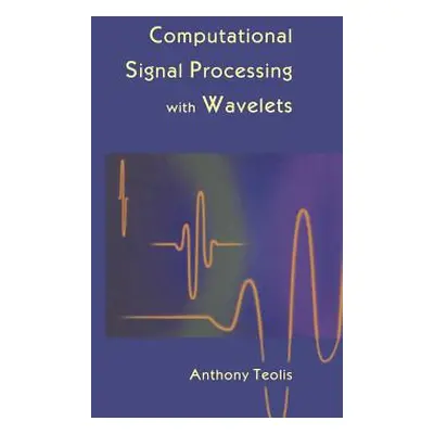 "Computational Signal Processing with Wavelets" - "" ("Teolis Anthony")