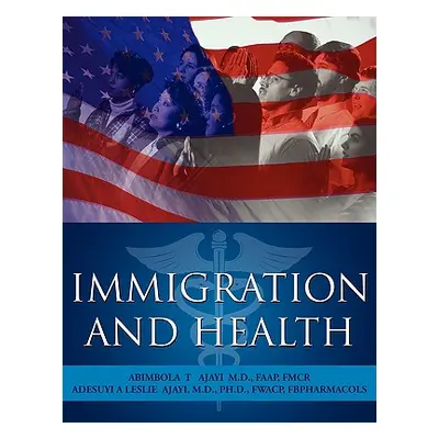 "Immigration and Health" - "" ("Adesuyi a. Leslie Ajayi and Abimbola T.")