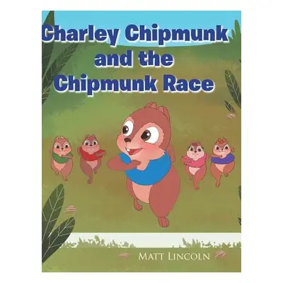 "Charley Chipmunk and the Chipmunk Race" - "" ("Lincoln Matt")