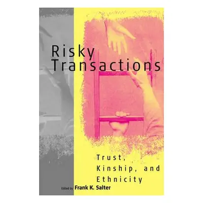 "Risky Transactions: Trust, Kinship and Ethnicity" - "" ("Salter Frank K.")