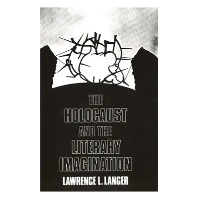 "The Holocaust and the Literary Imagination" - "" ("Langer Lawrence L.")