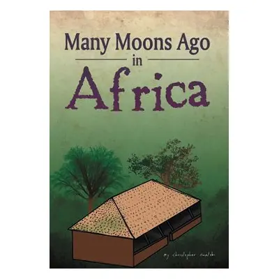 "Many Moons Ago in Africa" - "" ("Amatobi Christopher")