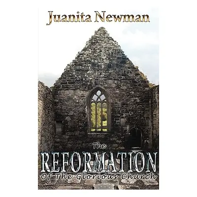 "The Reformation of the Glorious Church" - "" ("Newman Juanita")