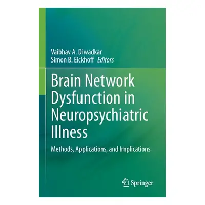 "Brain Network Dysfunction in Neuropsychiatric Illness: Methods, Applications, and Implications"