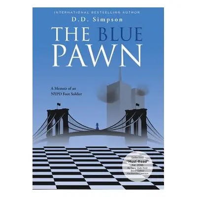 "The Blue Pawn: A Memoir of an NYPD Foot Soldier" - "" ("Simpson D. D.")