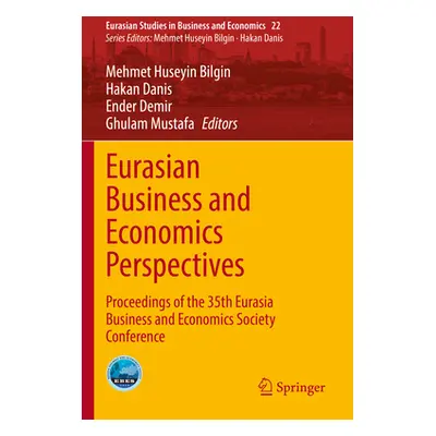 "Eurasian Business and Economics Perspectives: Proceedings of the 35th Eurasia Business and Econ