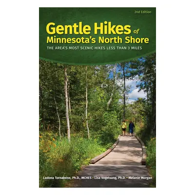 "Gentle Hikes of Minnesota's North Shore: The Area's Most Scenic Hikes Less Than 3 Miles" - "" (