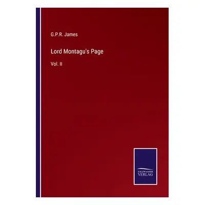 "Lord Montagu's Page: Vol. II" - "" ("James George Payne Rainsford")