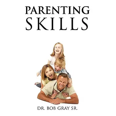 "Parenting Skills" - "" ("Gray Bob Sr.")