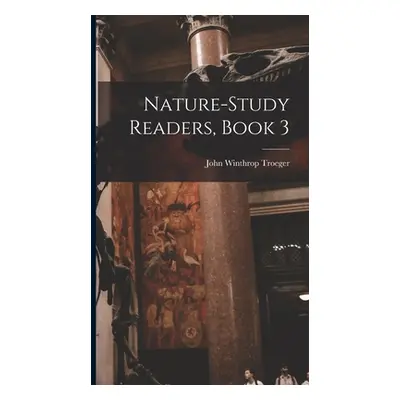 "Nature-Study Readers, Book 3" - "" ("Troeger John Winthrop")