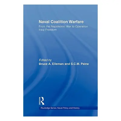 "Naval Coalition Warfare: From the Napoleonic War to Operation Iraqi Freedom" - "" ("Elleman Bru