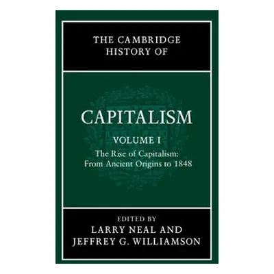 "The Cambridge History of Capitalism, Volume 1: The Rise of Capitalism: From Ancient Origins to 