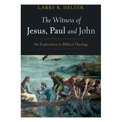 "The Witness of Jesus, Paul and John" - "" ("Helyer Larry R.")