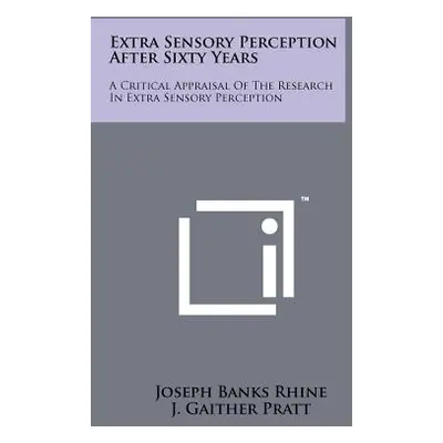 "Extra Sensory Perception After Sixty Years: A Critical Appraisal Of The Research In Extra Senso