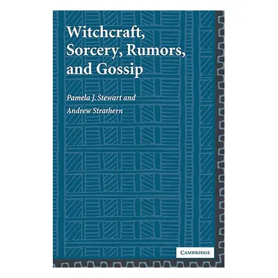 "Witchcraft, Sorcery, Rumors, and Gossip" - "" ("Stewart Pamela J.")