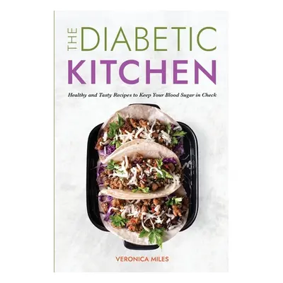 "The Diabetic Kitchen: Healthy and Tasty Recipes to Keep Your Blood Sugar in Check" - "" ("Miles