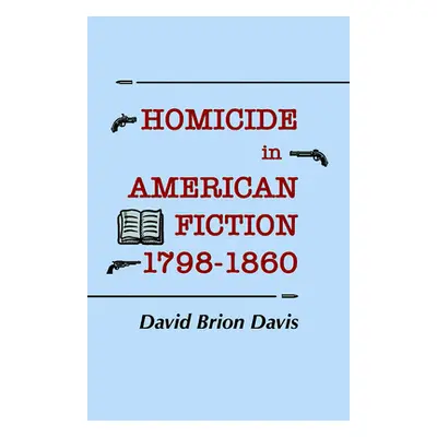 "Homicide in American Fiction, 1798-1860: A Study in Social Values" - "" ("Davis David Brion")