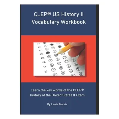 "CLEP US History II Vocabulary Workbook: Learn the key words of the CLEP History of the United S