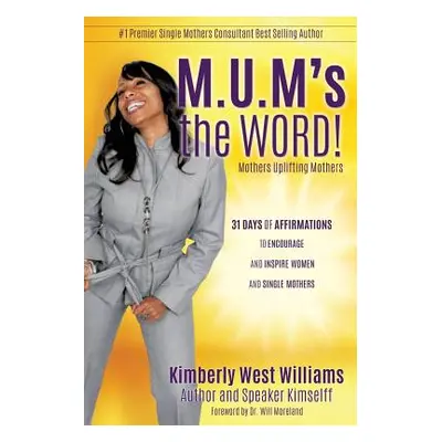 "M.U.M's the WORD!" - "" ("Kimselff Kimberly West Williams Author")