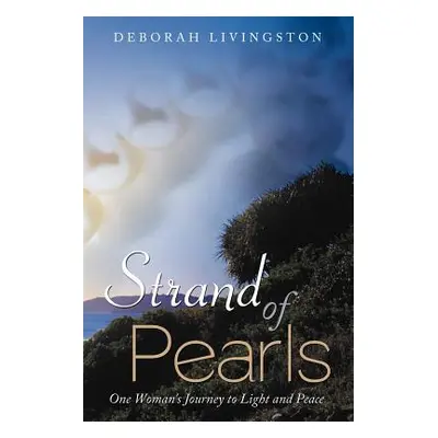 "Strand of Pearls: One Woman's Journey to Light and Peace" - "" ("Livingston Deborah")