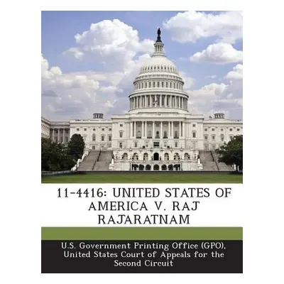 "11-4416: United States of America V. Raj Rajaratnam" - "" ("U. S. Government Printing Office (G