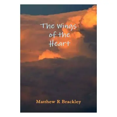 "The Wings of the Heartt" - "" ("Brackley Matthew R.")