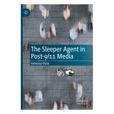 "The Sleeper Agent in Post-9/11 Media" - "" ("Ossa Vanessa")