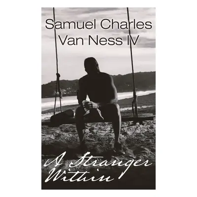 "A Stranger Within" - "" ("Van Ness Samuel Charles IV")